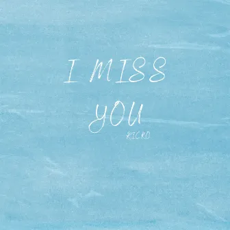 I Miss You by RICKO