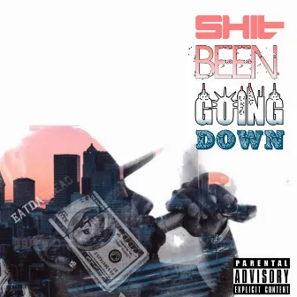 Sh** Been Goin Down by EatDaBreadKay