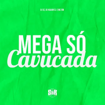 Mega Só Cavucada by DjKauan Cl