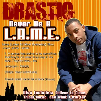 Never BE a L.A.M.E. by Drastic