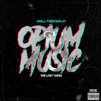 Opium Music: the Lost Tapes by Mollybecoolin