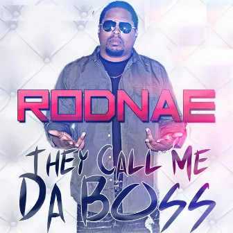 They Call Me Da Boss by Rodnae