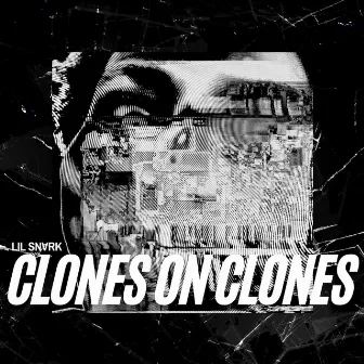 Clones on Clones by Lil Snvrk