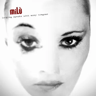 Longing Speaks with Many Tongues by Milù