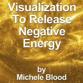 Visualization to Release Negative Energy by Michele Blood