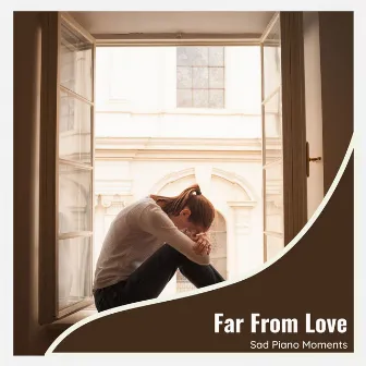 Far From Love - Sad Piano Moments by Easton Miller