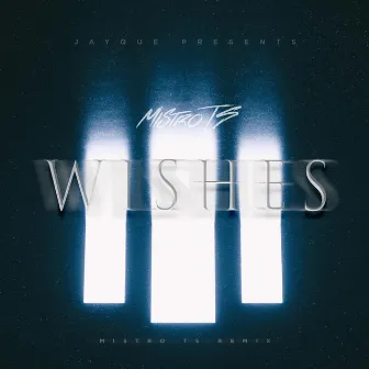 Wishes (MISTRO TS Remix) by Jayque