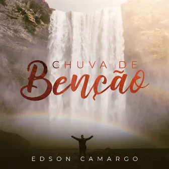 Chuva de Benção by Edson Camargo