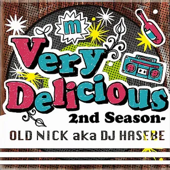 VERY DELICIOUS -2nd Season- by OLD NICK aka DJ HASEBE