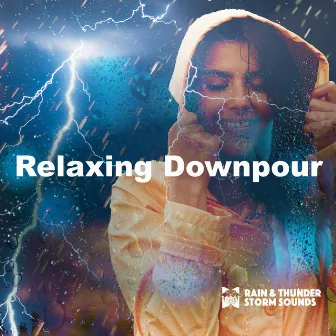 Relaxing Downpour by Rain & Thunder Storm Sounds