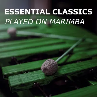 Essential Classics (played on Marimba) by Marimba Guy