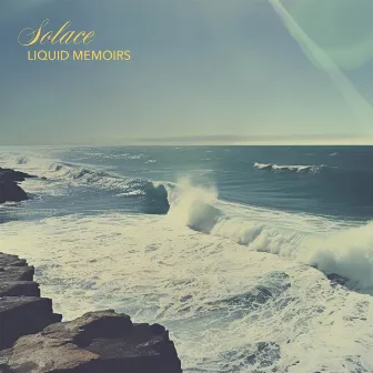 Solace by Liquid Memoirs