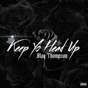 Keep Yo Head Up by Blaq Thompson