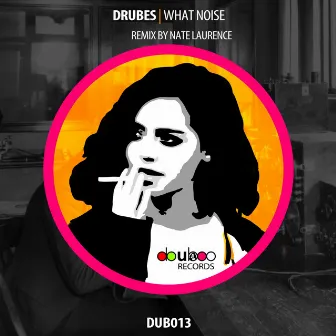 What Noise by Drubes