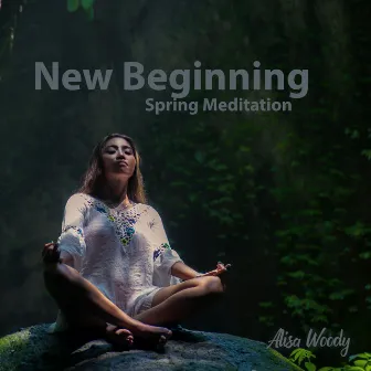 New Beginning: Spring Meditation by Alisa Woody