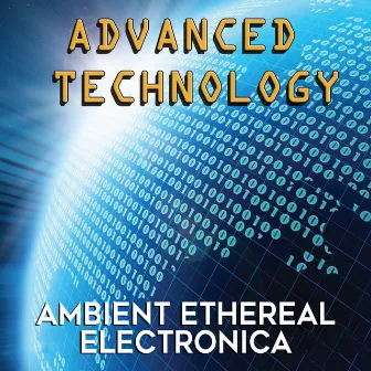 Advanced Technology: Ambient Ethereal Electronica by Mark Dwane