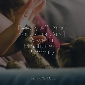 Deeply Affirming Songs For Cats | Powerful Mindfulness, Serenity by Pet Care Club