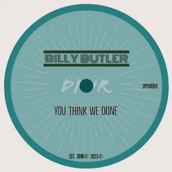 You Think We Done by Billy Butler