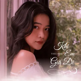 Khi Em Già Đi by The 199X