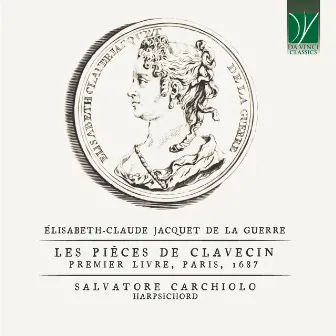 Élisabeth-Claude Jacquet de La Guerre: Les Pièces de Clavecin (Premier Livre, Paris, 1687) by Salvatore Carchiolo