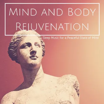 Mind and Body Rejuvenation: Sleep Music for a Peaceful State of Mind by Milestones Power