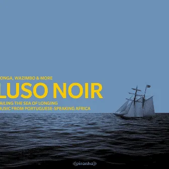 Luso Noir - Music from Portuguese-Speaking Africa by Wazimbo