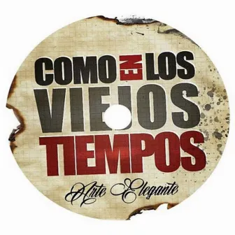 Como los Viejos Tiempos by Arte Elegante