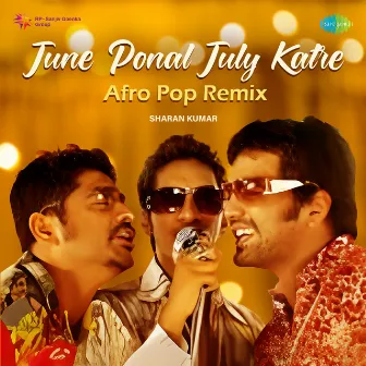 June Ponal July Katre (Afro Pop Mix) - Single by Arun