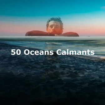 50 Oceans Calmants by Vagues De L'Ocean