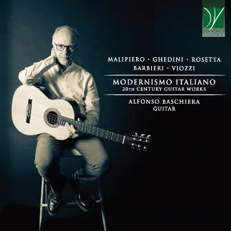 Malipiero, Ghedini, Rosetta, Barbieri, Viozzi: Modernismo Italiano (20th Century Guitar Works) by Alfonso Baschiera