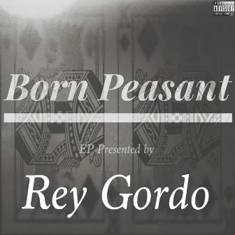 Born Peasant by Rey Gordo