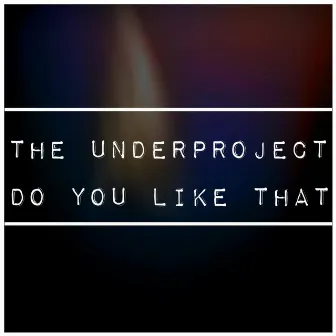 Do You Like That by The Underproject