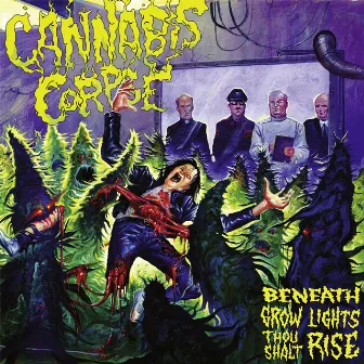 Beneath Grow Lights Thou Shalt Rise by Cannabis Corpse