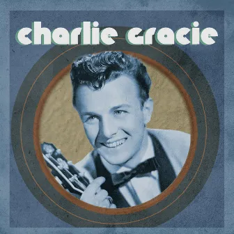 The Incredible Charlie Gracie by Charlie Gracie