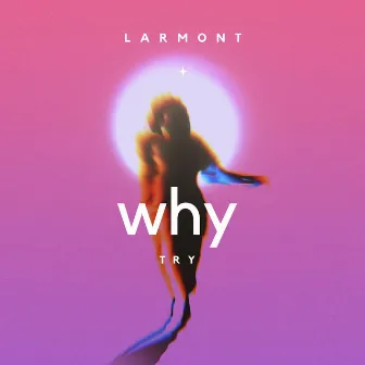 Why Try by Larmont