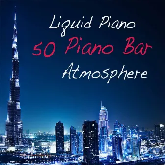 Liquid Piano: 50 Piano Bar Atmosphere Music, Sensual Wine Bar, Restaurant and Dinner Piano Music, Easy Listening Café Bar Music Background and Sexy Pianobar, Solo Piano and Classical Romance by Unknown Artist