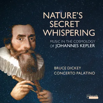 Nature's Secret Whispering: Music in the Cosmology of Johannes Kepler by Concerto Palatino