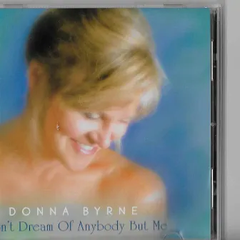 Don't Dream of Anybody but Me by Donna Byrne