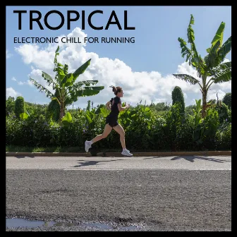 Tropical Electronic Chill for Running by Healthy Lifestyle Club