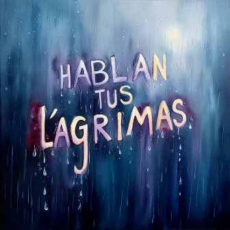 Hablan Tus Lágrimas by Freddy Nocturno