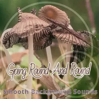 Going Round and Round by Smooth Background Sounds