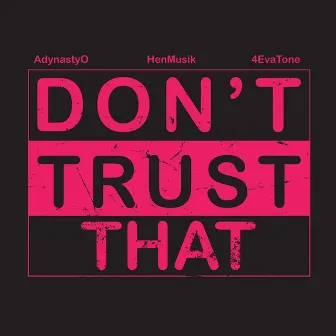 Don't Trust That by 4evatone