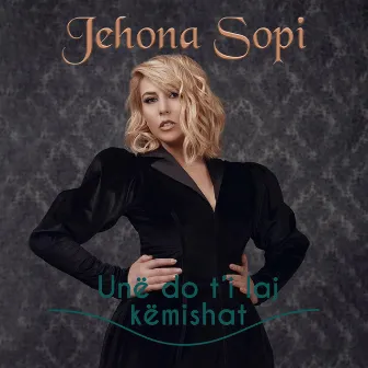 Une Do Ti Laj Kemishat by Jehona Sopi