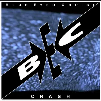 Crash by Blue Eyed Christ