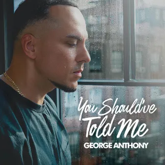 You Should've Told Me by George Anthony