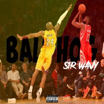 Ball Hog by Sir Wavy