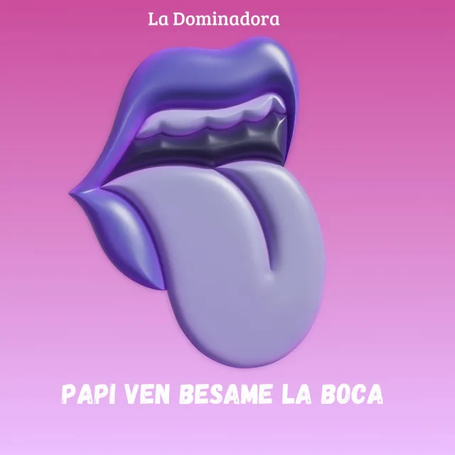 Papi Ven Besame la Boca