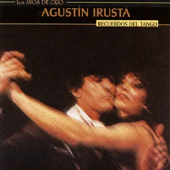 Los Años De Oro - Recuerdos Del Tango by Agustín Irusta