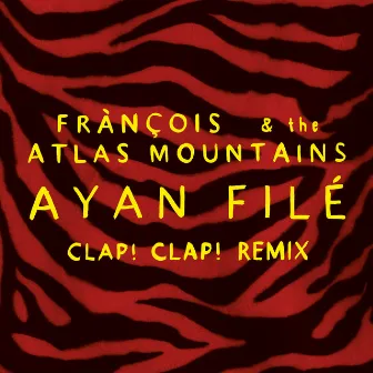 Ayan Filé (Clap! Clap! Remix) by Frànçois & The Atlas Mountains