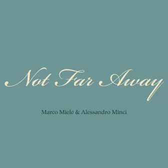 Not Far Away by Marco Miele